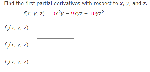 Find the first partial derivatives with respect to x, y, and z.
f(x, y, z) = 3x?y – 9xyz + 10yz²
flx, у, 2) -
fy(x, y, z)
=
f_(x, Y, z) =
