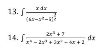 x dx
13. S
(6х-x2-5)2
2x3 + 7
14. S-
dx
х4 - 2х3 + 3х2-4х +2
