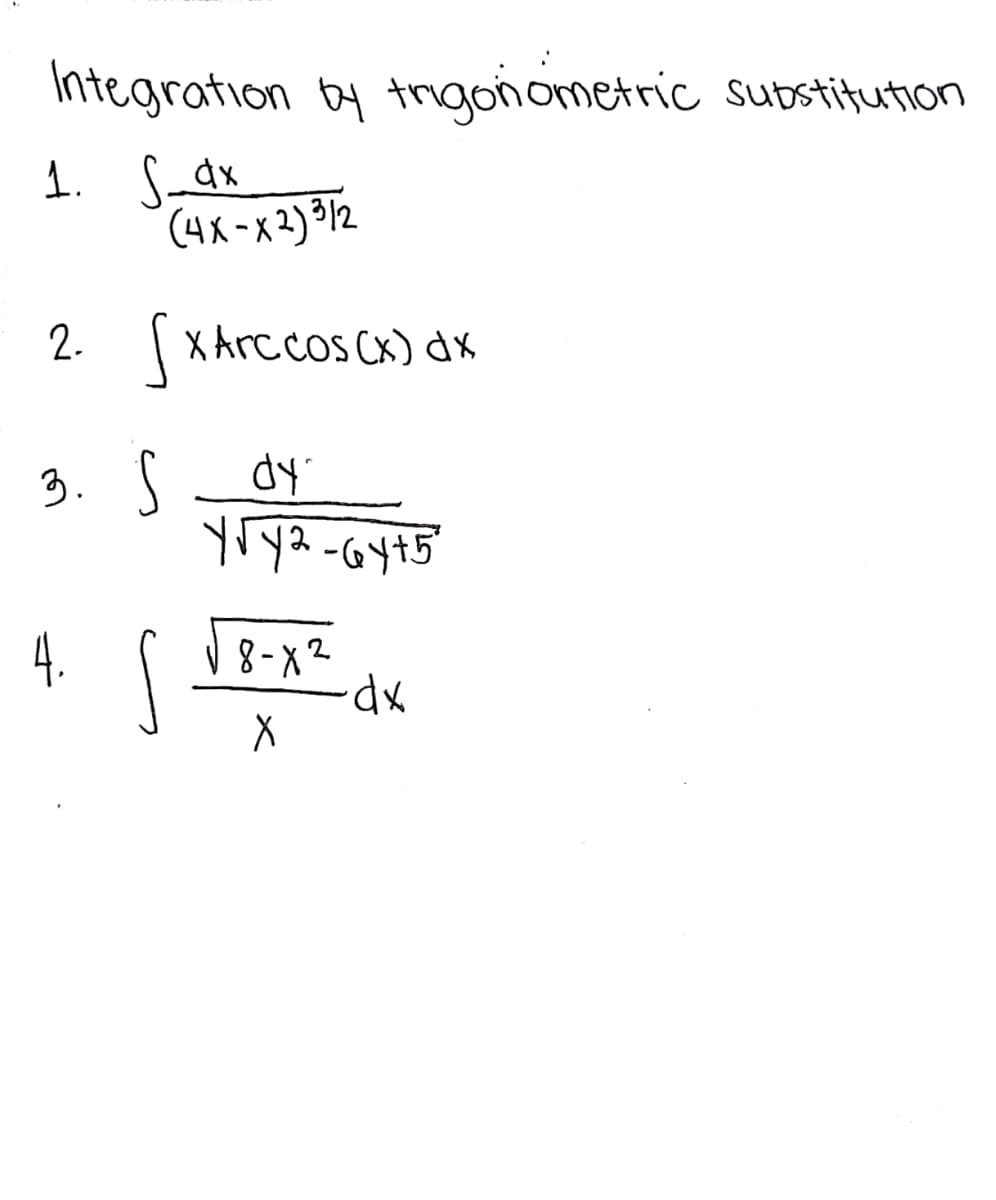Integration by trgonometric substitution
1. S-dx
(4x-x2)312
2. (XArccos Cx) dk
3. s
4.
8-x2
