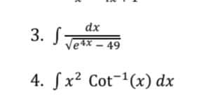 dx
3. J Tetx - 49
4. fx? Cot-(x) dx
