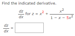 Find the indicated derivative.
x2
dz
for z = x?
dx
,2
1 - x - 5x
dz
dx
