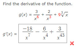 Find the derivative of the function.
3
2
g(x)
-18
3
g'(x) =
7
4.
43
+
