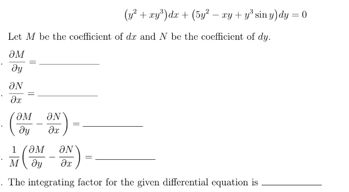 (у? + ту?) da + (5у? — ту + у' sin у) dy 3D 0
Let M be the coefficient of dx and N be the coefficient of dy.
ƏM
ду
ƏN
dy
1
aN
м ду
dx
. The integrating factor for the given differential equation is
