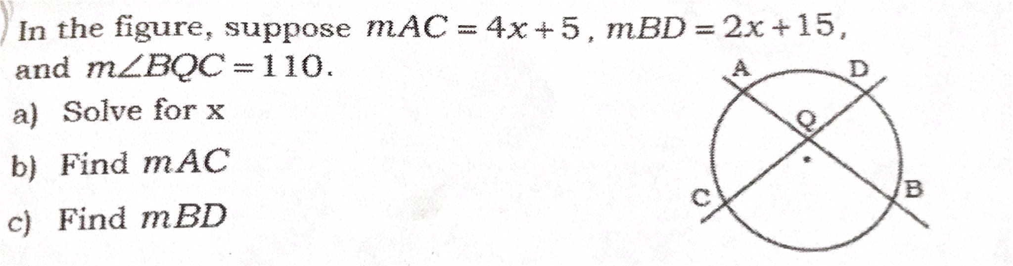 In the figure, suppose mAC = 4x+5, mBD = 2x +15,
and mZBQC =110.
www.
wwww
a) Solve for x
b) Find mAC
c) Find mBD
