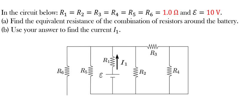 In the circuit below: R1 = R2 = R3 = R4 = R5 = R6 = 1.0 N and Ɛ = 10 V.
(a) Find the equivalent resistance of the combination of resistors around the battery.
(b) Use your answer to find the current l1.
%D
R3
R1
I1
R6
R5
R2
R4
ww
ww
