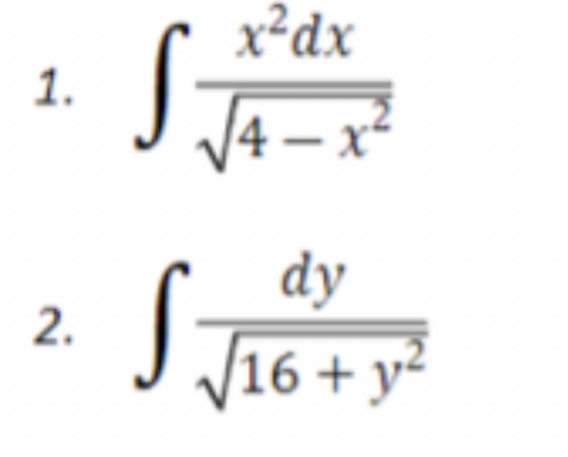 x²dx
4 –x*
- 1
dy
J16+ y*
2.
1.
