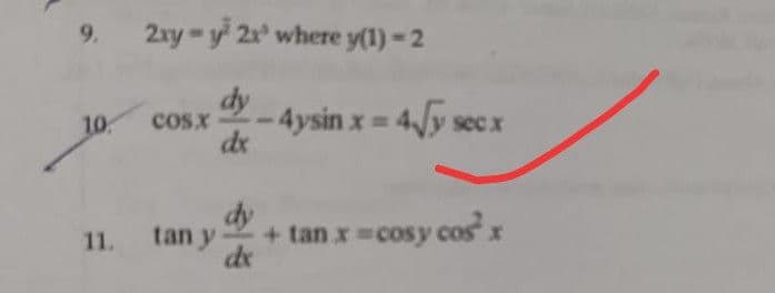 9.
2xy y 2x where y(1)-2
dy
-4ysin x = 4y secx
10
cosx
dx
sec x
dy
+ tan x=cosy cos x
de
11. tan y
