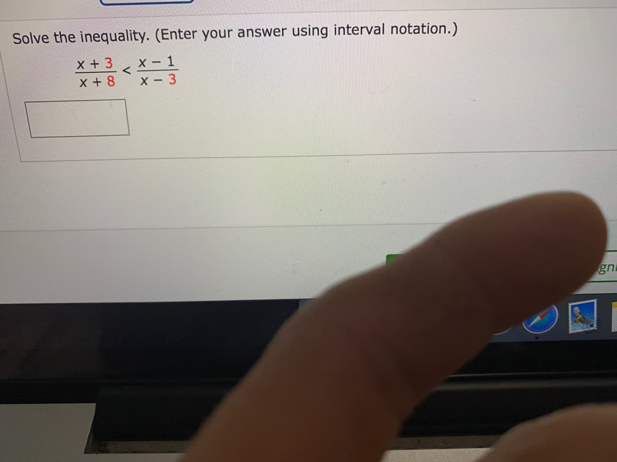 Solve the inequality. (Enter your answer using interval notation.)
x + 3
X + 8
x 1
х — 3
gni
