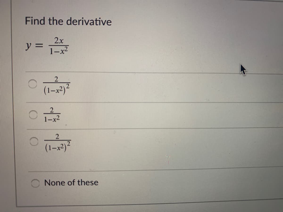 Find the derivative
2x
y 3D
1-x2
(1-x2)
1-x2
(1-x2)?
None of these

