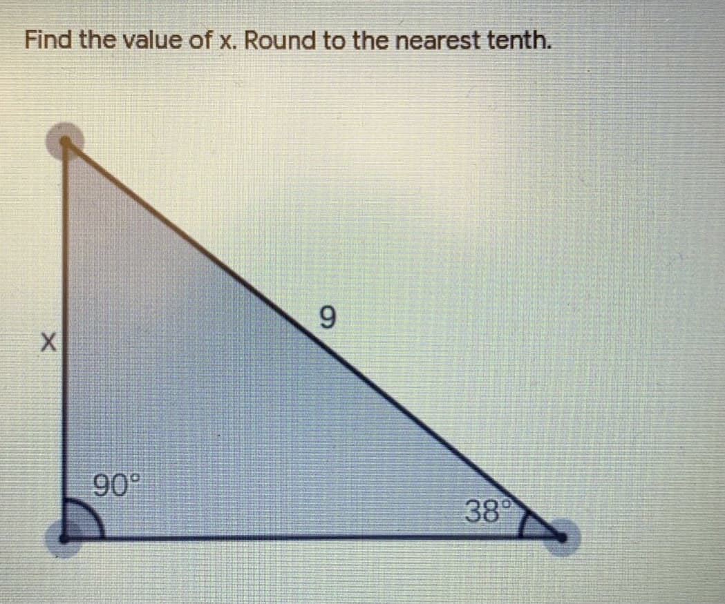 Find the value of x. Round to the nearest tenth.
6.
90°
38
