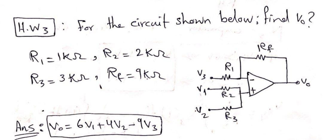 H.W3]: For the circuit shown below; find to?
R₁=1KR, R₂ = 2K₁R
R₂ = 3kr, R₁=9kr
AnsNo= 6v₁ +4√₂-9V3
R₁
V3 • M
2
R2
R3
+
jef