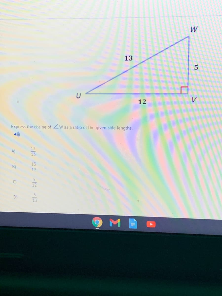 W
13
12
Express the cosine of Zw as a ratio of the given side lengths.
12
13
13
B)
12
C)
12
D)
13
M
LEGO
A)

