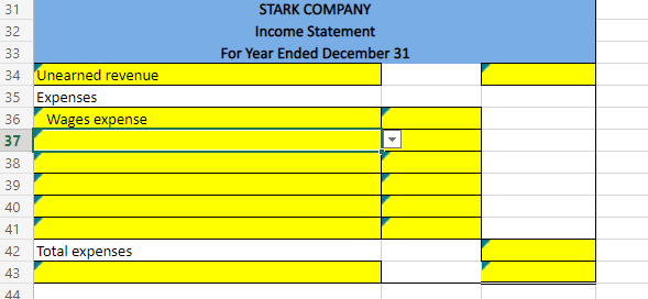 31
32
33
34 Unearned revenue
35 Expenses
36 Wages expense
37
38
39
40
41
42 Total expenses
43
44
STARK COMPANY
Income Statement
For Year Ended December 31