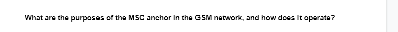 What are the purposes of the MSC anchor in the GSM network, and how does it operate?