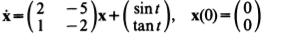 i-(} {)*(;
sint
x(0) =(8)
tant
