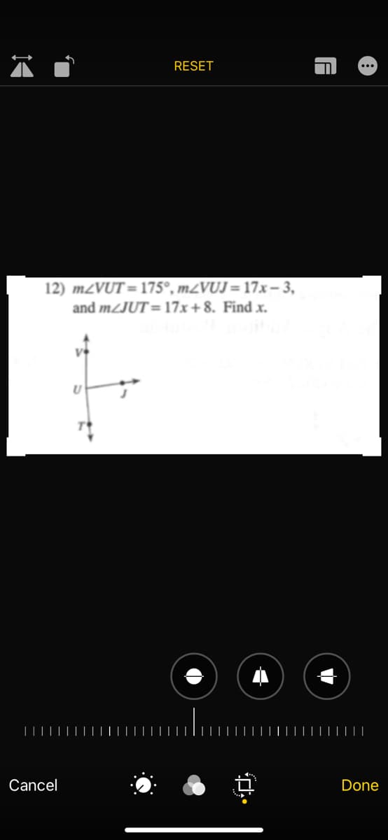 RESET
12) M2VUT = 175°, M2VUJ = 17x – 3,
and m/JUT=17x+8. Find x.
|||||
Cancel
Done
