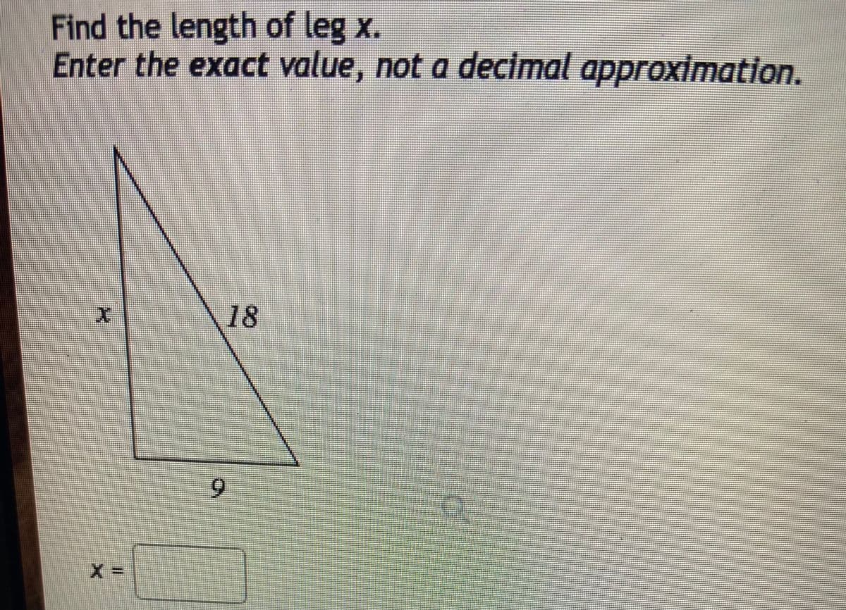 Find the length of leg x.
Enter the exact value, nota decimal approximation.
18
6.

