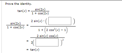 Prove the identity.
sin(2x)
1+ cos(2x)
tan(x) =
2 sin(x) ·
sin(2x)
1+ cos(2x)
1+ (2 cos (x) – 1)
2 sin(x) cos(x)
2(
%3D
= tan(x)
%3D
