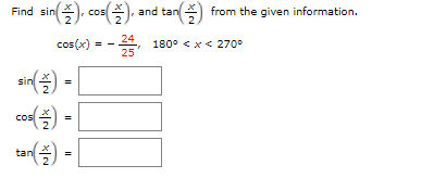 Find sin() cos(스).
and tan
2
(즐)
from the given information.
2
24
cos(x)
180° < x< 270°
25
sin
cos)
%3D
2
ta() - [
%3D
2
