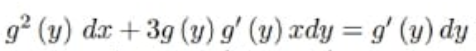 g² (y) dx +3g (y)g' (y) xdy = g' (y) dy
