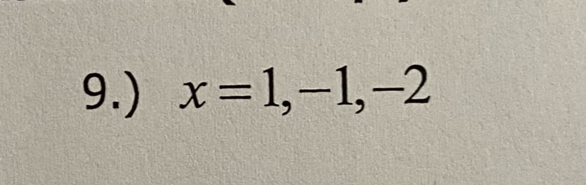 9.) x=1,-1,-2
