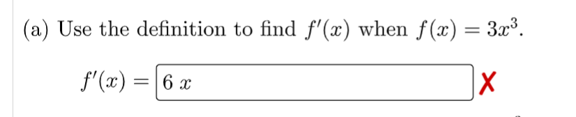 (a) Use the definition to find f'(x) when f(x) = 3x³.
f'(x) = 6 x
X
