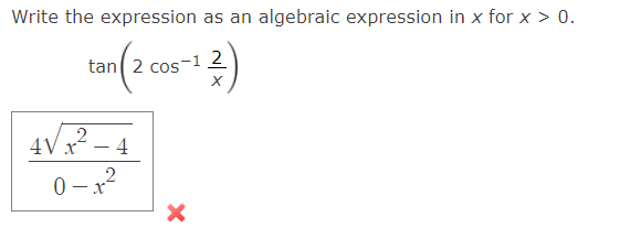 Write the expression as an algebraic expression in x for x > 0.
tan( 2 cos
2
4
0 – x2
