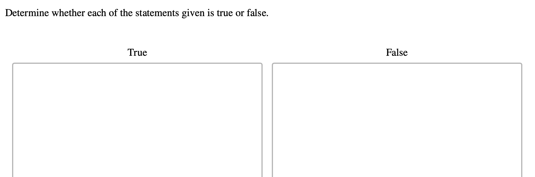 Determine whether each of the statements given is true or false.
