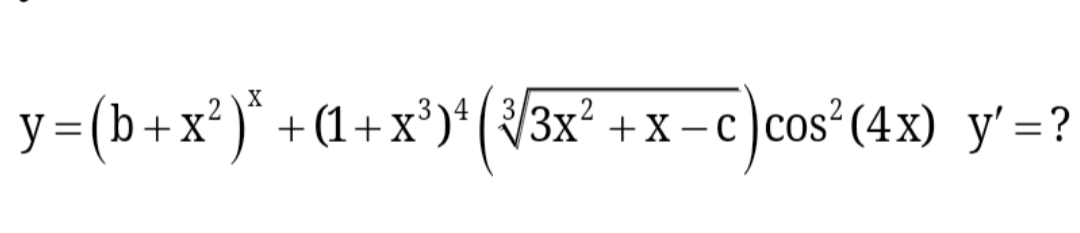y=(b+x²)* +(1+x³)*(/3x² +x – c)cos²(4x) y' =?
