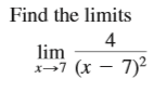 Find the limits
4
lim
x-7 (x – 7)2
