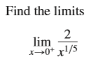 Find the limits
2
lim
x→0+ x/5
