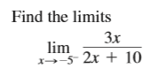Find the limits
3x
lim
x→-5 2x + 10
