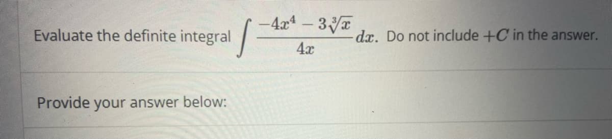 -4x-3
Evaluate the definite integral
dx. Do not include +C in the answer.
4x
Provide your answer below:
