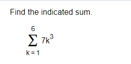 Find the indicated sum.
6
k= 1
