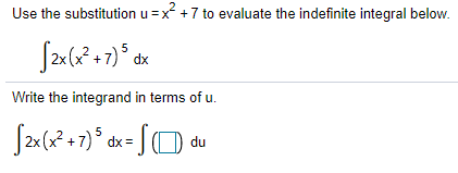 Use the substitution u =x +7 to evaluate the indefinite integral below.
5
+
Write the integrand in terms of u.
5
dx =
JO du

