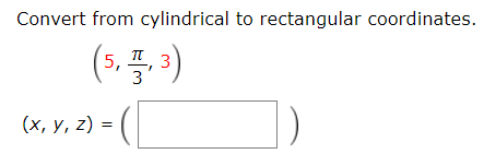 Convert from cylindrical to rectangular coordinates.
5,
(х, у, 2) %3D
