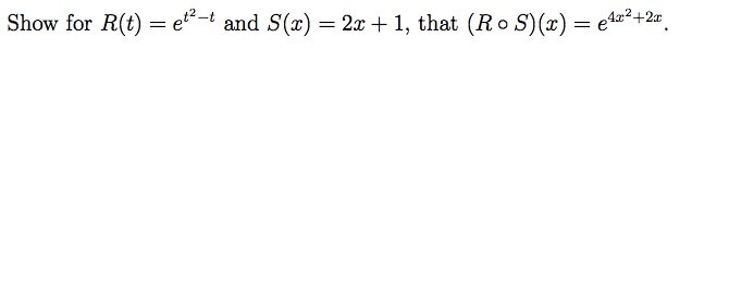 Show for R(t) = e?-t and S(x) = 2x + 1, that (Ro S)(x) = e1²+2#.
