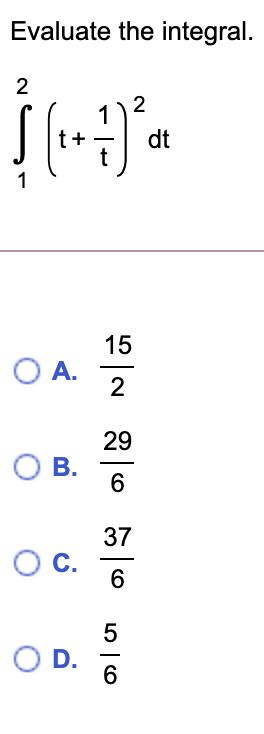 Evaluate the integral.
2
dt
15
O A.
2
29
О В.
37
С.
O D.
6
