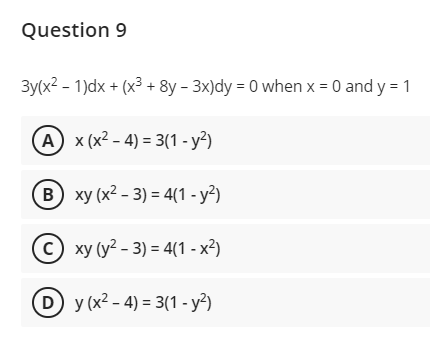 Question 9
Зу(x2 - 1)dx + (x3 + 8y - 3x]dy - 0 when х -D0 and y 3 1
А) x (x2 - 4) - 3(1-у?)
в) ху (x2- 3) 3 4(1 - у?)
С) ху (у? - 3) - 41-х?)
D y (x2- 4) %3 31- у?)
