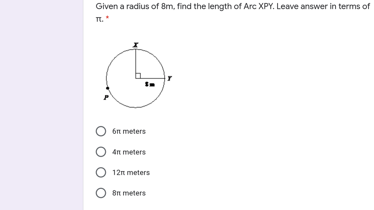 Given a radius of 8m, find the length of Arc XPY. Leave answer in terms of
TT.
6n meters
4π meters
12n meters
O 8n meters
