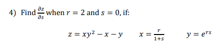 az
4) Find when r = 2 and s = 0, if:
as
z%3 ху? — х — у
X =
1+s
y = ers
