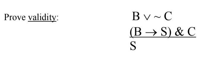 Bv -C
(B → S) & C
Prove validity:
S
