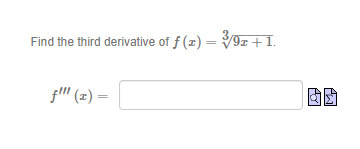 Find the third derivative of f (x) = Vg.
/9z + 1.
f' (z) =
