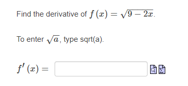 Find the derivative of f (x) = V9 – 2æ.
To enter va, type sqrt(a).
f' (포) =
