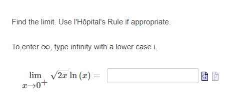 Find the limit. Use l'Hôpital's Rule if appropriate.
To enter oo, type infinity with a lower case i.
lim v2x In (x) =
