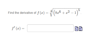 Find the derivative of f (x) =
(8z6 + z² – 1)°
f' (z) =

