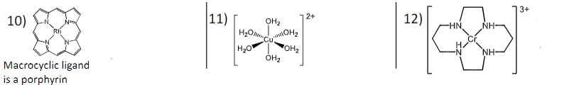 3+
10)
11)
Она
2+
12)
HN.
NH-
Rh
роанОн,
кон2
Она
H20
NH-
N-
Macrocyclic ligand
is a porphyrin
