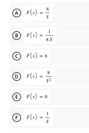 O F(o) -
8.
A F(s)
S
(B
B F(s)
8 S
© F(s) = 8
8
D F(s)
s2
E F(s) = 0
O F(.) -
S
00
