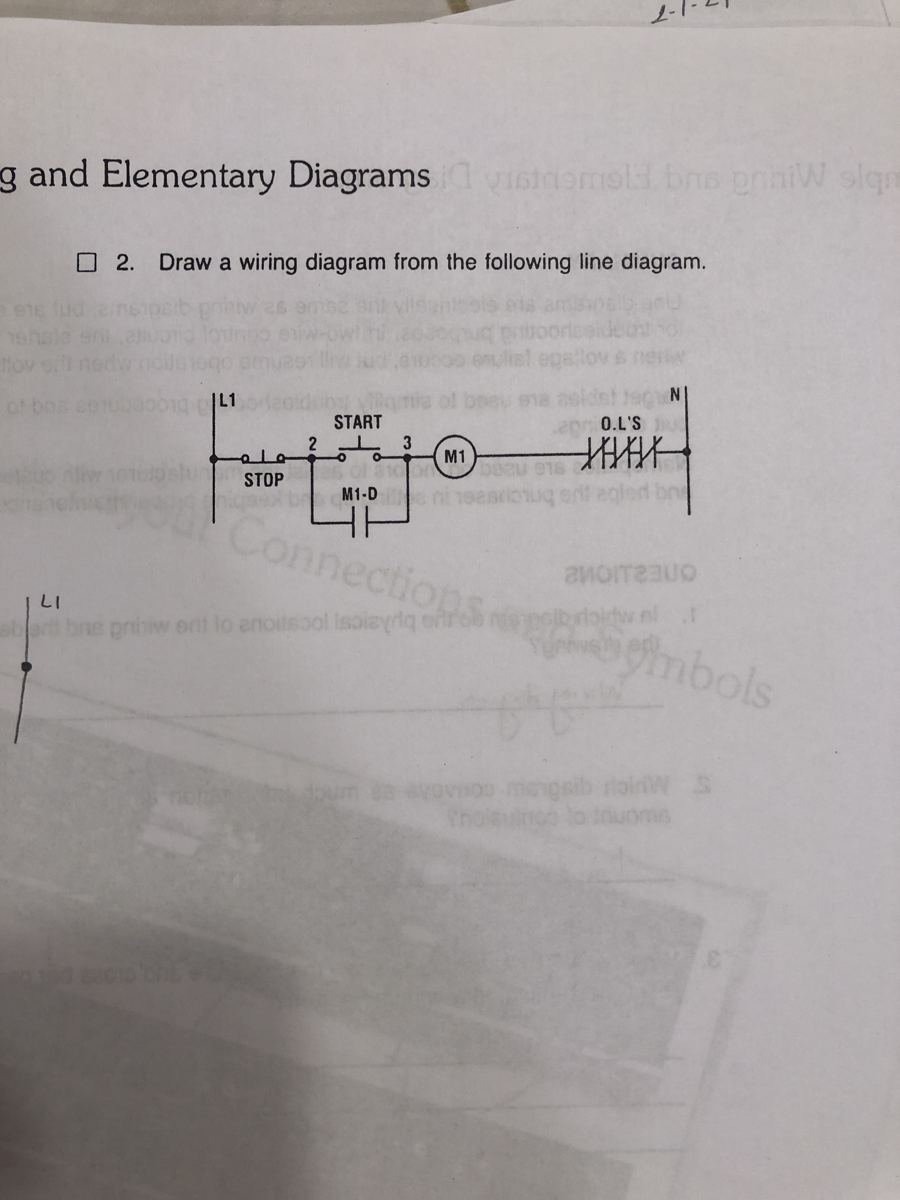 2.
-7
W slqn
FISL
g inemal bne griniW slgn
and Elementary Diagrams vist
O2. Draw a wiring diagram from the following line diagram.
epallov s
S.TO
START
M1
egled bne
bnuous
STOP
M1-D G
Connection
mbols
bukaics jocspoue of e ud aug e
17
S MHCU
