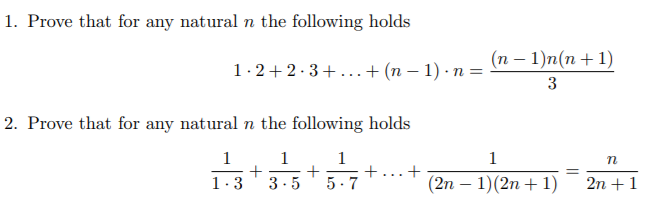 1. Prove that for any natural n the following holds
1.2+2.3+...+ (n – 1) · n =
(п — 1)п(п + 1)
3
2. Prove that for any natural n the following holds
п
(2n – 1)(2n + 1)
2n +1
1.3
3.5
